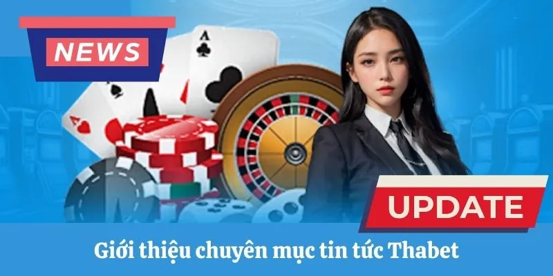 Giới thiệu chuyên mục tin tức Thabet