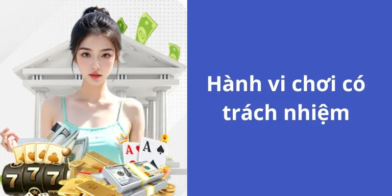 Giải đáp về hành vi chơi có trách nhiệm