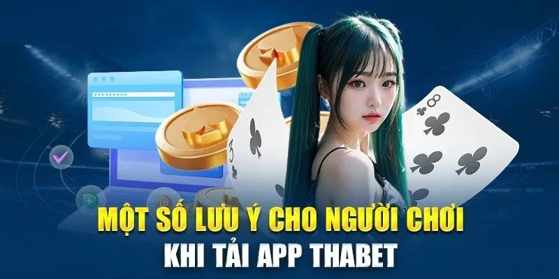 Những điều cần lưu ý trong quá trình tải app Thabet