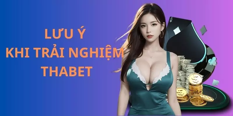 Lưu ý khi giải trí tại nhà cái uy tín Thabet