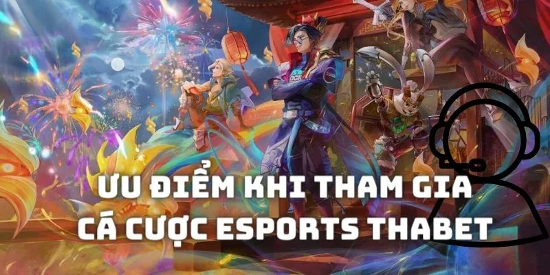 Những ưu điểm khi cá cược Esport tại nhà cái Thabet